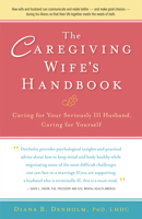 The Caregiving Wife's Handbook: Caring for Your Seriously Ill Husband, Caring for Yourself 0897936051 Book Cover