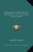 Sermons For Boys: Or Memorials Of Cheltenham Sundays 1167216016 Book Cover