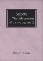 Sophy: Or, the Adventures of a Savage: 2 1379127718 Book Cover