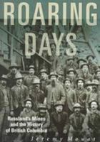 Roaring Days: Rossland's Mines and the History of British Columbia 0774805196 Book Cover