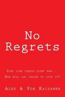 No Regrets: Your life starts right now...How will you choose to live it? 1502461277 Book Cover