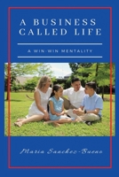 A Business Called Life: A Win-Win Mentality 1648731457 Book Cover
