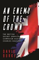 An Enemy of the Crown: The British Secret Service Campaign against Charles Haughey 1781178216 Book Cover