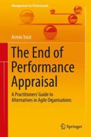 The End of Performance Appraisal: A Practitioners' Guide to Alternatives in Agile Organisations 3319853481 Book Cover