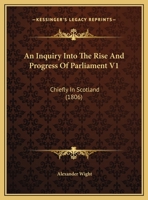 Inquiry into the rise and progress of Parliament, chiefly in Scotland 112015166X Book Cover