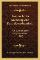 Handbuch Der Anleitung Zur Kanzelberedsamkeit: Fur Evangelische Religionslehrer (1826) 1168127203 Book Cover