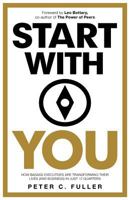 Start With You: How Badass Executives Are Transforming Their Lives (And Business) In Just 12 Quarters 1642987840 Book Cover