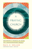 A Praying Church: Becoming a People of Hope in a Discouraging World 1433561646 Book Cover