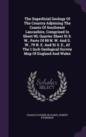 The superficial geology of the country adjoining the coasts of southwest Lancashire, comprised in sheet 90, quarter sheet 91 S. W., parts of 89 N. W. ... geological survey map of England and Wales 127755692X Book Cover
