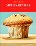 Muffin Recipes: Many Variety Muffin Recipes B09FSCJPHS Book Cover