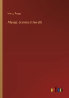Alleluja: dramma in tre atti (Italian Edition) 3368909266 Book Cover