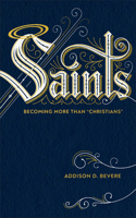 Saints: Becoming More Than "Christians" 0800737008 Book Cover