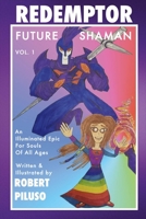 Redemptor Future Shaman: An Illuminated Epic for Souls of All Ages 1543908071 Book Cover