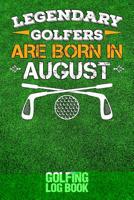 Legendary Golfers Are Born in August: Golfing Log Book 1092685502 Book Cover