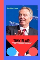 TONY BLAIR: Legacy of a prime minister -Leadership style. B0CVV67VWY Book Cover