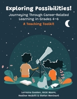 Exploring Possibilities! Journeying Through Career-Related Learning in Grades 4-6: A Teaching Toolkit 1988066859 Book Cover
