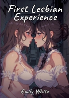 First Lesbian Experience: Sexy Erotic Stories for Adults Illustrated with Hentai Pictures 3384177053 Book Cover