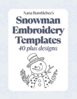 Snowman Embroidery Templates 40 Plus Designs: A Collection of Printable Embroidery Templates by Nana Bumblebee (Nana Bumblebee's Embroidery Books) B0G7HQDK88 Book Cover