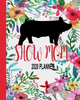Show Mom 2020 Planner: Show Pig Monthly Planner To-Do List Hotel Reservation 1692799568 Book Cover