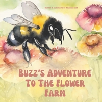 Buzz's Adventure To A Flower Farm: Follow buzz along his adventure to his new home on the flower farm B0CWDN6J62 Book Cover