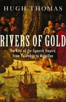 Rivers of Gold: The Rise of the Spanish Empire, from Columbus to Magellan 0812970551 Book Cover