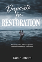 Desperate for Restoration: Returning to the Biblical Definition and Understanding of Restoration B099TJ56B6 Book Cover