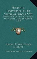 Histoire Universelle Du Seizieme Siecle V20: Pour Servir De Suite A L'Histoire Universelle Sacree Et Profane (1769) 1166059103 Book Cover