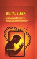 Digital Sleep, Human Wakefulness: From Numbness to Presence B0GKTBQ4BQ Book Cover