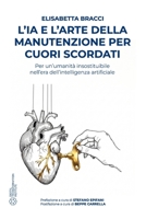 L'IA e l'arte della manutenzione per cuori scordati: Per un'umanità insostituibile nell'era dell'intelligenza artificiale (Italian Edition) 889448419X Book Cover