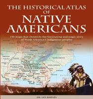 Historical Atlas of Native Americans: 150 Maps Chronicle the Fascinating and Tragic Story of North America's Indigenous Peoples 0785837442 Book Cover