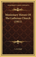 Missionary heroes of the Lutheran church 1911 [Hardcover] 1164913476 Book Cover