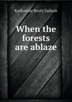 When the Forests Are Ablaze 1104528940 Book Cover