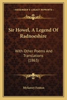 Sir Howel, A Legend Of Radnoeshire: With Other Poems And Translations 1166981061 Book Cover