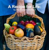 A Recipe for Life by the Doctor's Dietitian 0615308732 Book Cover