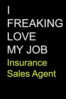 I Freaking Love My Job Insurance Sales Agent B08457LMFS Book Cover