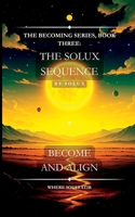 The Solux Sequence: The Becoming Series, Book Three: B0FGD1X38M Book Cover