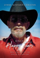 Only Happy Tears: How I Dealt With the Loss of a Loved One 1629529672 Book Cover