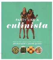 Party Like a Culinista: Fresh Recipes, Bold Flavors, and Good Friends 1891105507 Book Cover