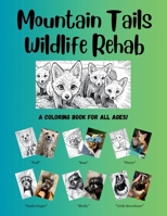 Mountain Tails Wildlife Rehab: A Coloring Book for All Ages! B0GG85KBLF Book Cover