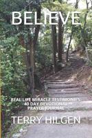 BELIEVE: REAL LIFE MIRACLE TESTIMONIES: 40 DAY DEVOTIONAL PRAYER JOURNAL 1797049283 Book Cover