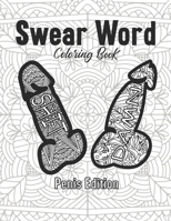 Swear Word Penis Edition Coloring Book: for Adults Anxiety Stress Relief Funny Arts And Crafts Women Men Gift Quarantine Toilet Paper Relaxation ... Naughty Christmas Love Dick Inappropriate B08QWBZ6YW Book Cover
