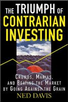 The Triumph of Contrarian Investing : Crowds, Manias, and Beating the Market by Going Against the Grain 007143240X Book Cover