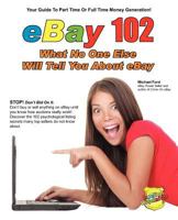 eBay 102: What No One Else Will Tell You About eBay 0984536124 Book Cover