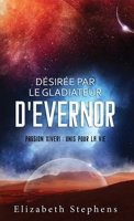 Désirée par le Gladiateur d'Evernor: Passion Xiveri, T8 (Passion Xiveri: Unis Pour La Vie) (French Edition) 1954244789 Book Cover