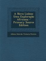 A Nova Lisboa: Uma Exploração Africana - Primary Source Edition 1295631210 Book Cover