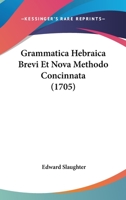 Grammatica Hebraica Brevi Et Nova Methodo Concinnata (1705) 1104757230 Book Cover