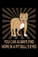 You Can Always Find Hope In A Pitbull's Eyes: Pit Bull Owner And Lover Gifts Blank Notebook 1692761242 Book Cover