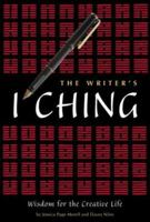 The Writer's I Ching: Wisdom for the Creative Life 0762425474 Book Cover