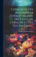 Catalogue Des Mollusques Testacés Marins Des Cotes De L'espagne Et Des Iles Baléares... (French Edition) 1020150327 Book Cover