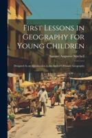 First Lessons in Geography for Young Children: Designed As an Introduction to the Author's Primary Geography 1021712167 Book Cover